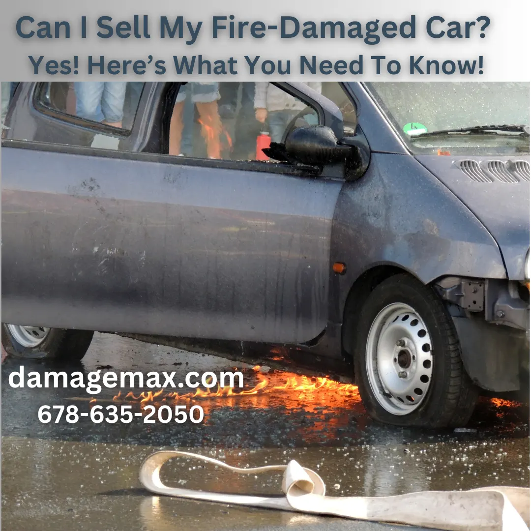 DamageMAX - Can I Sell My Fire-Damaged Car? Yes! Here’s What You Need To Know!