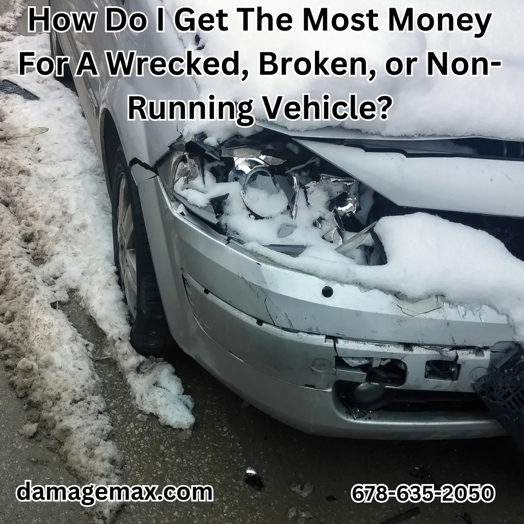 DamageMAX - How Do I Get The Most Money For A Wrecked, Broken, or Non-Running Vehicle? DamageMAX - How Do I Get The Most Money For A Wrecked, Broken, or Non-Running Vehicle?