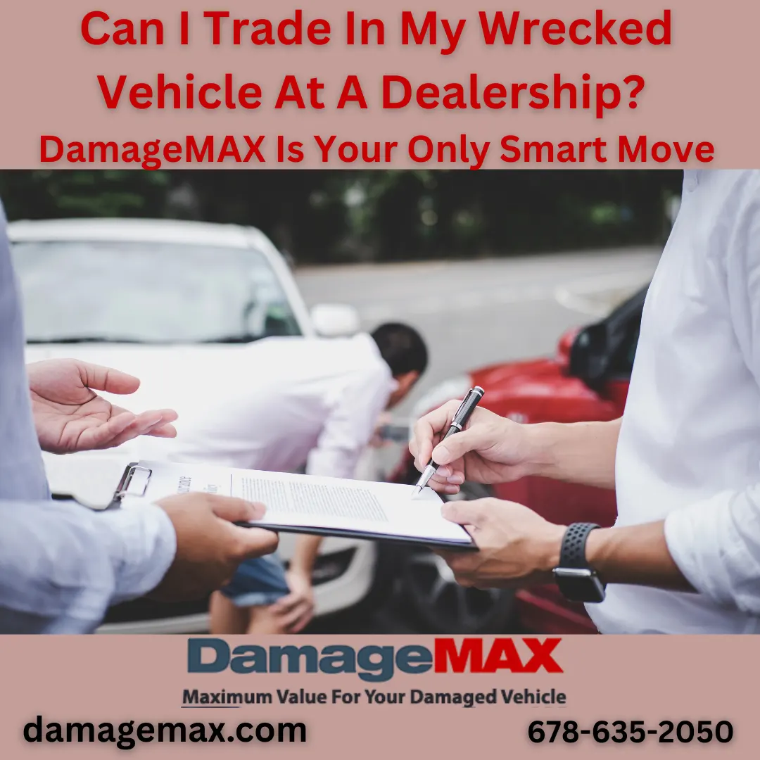 DamageMAX - Can I Trade In My Wrecked Vehicle At A Dealership?